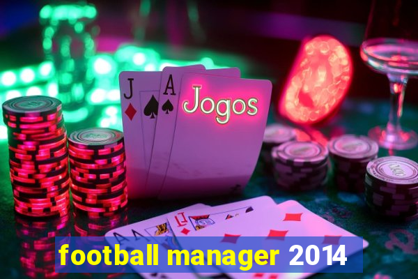 football manager 2014